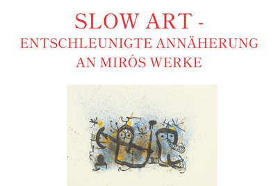 ABGESAGT: 21.08.2022 - Slow Art – Entschleunigte Annäherung an Mirós Werke